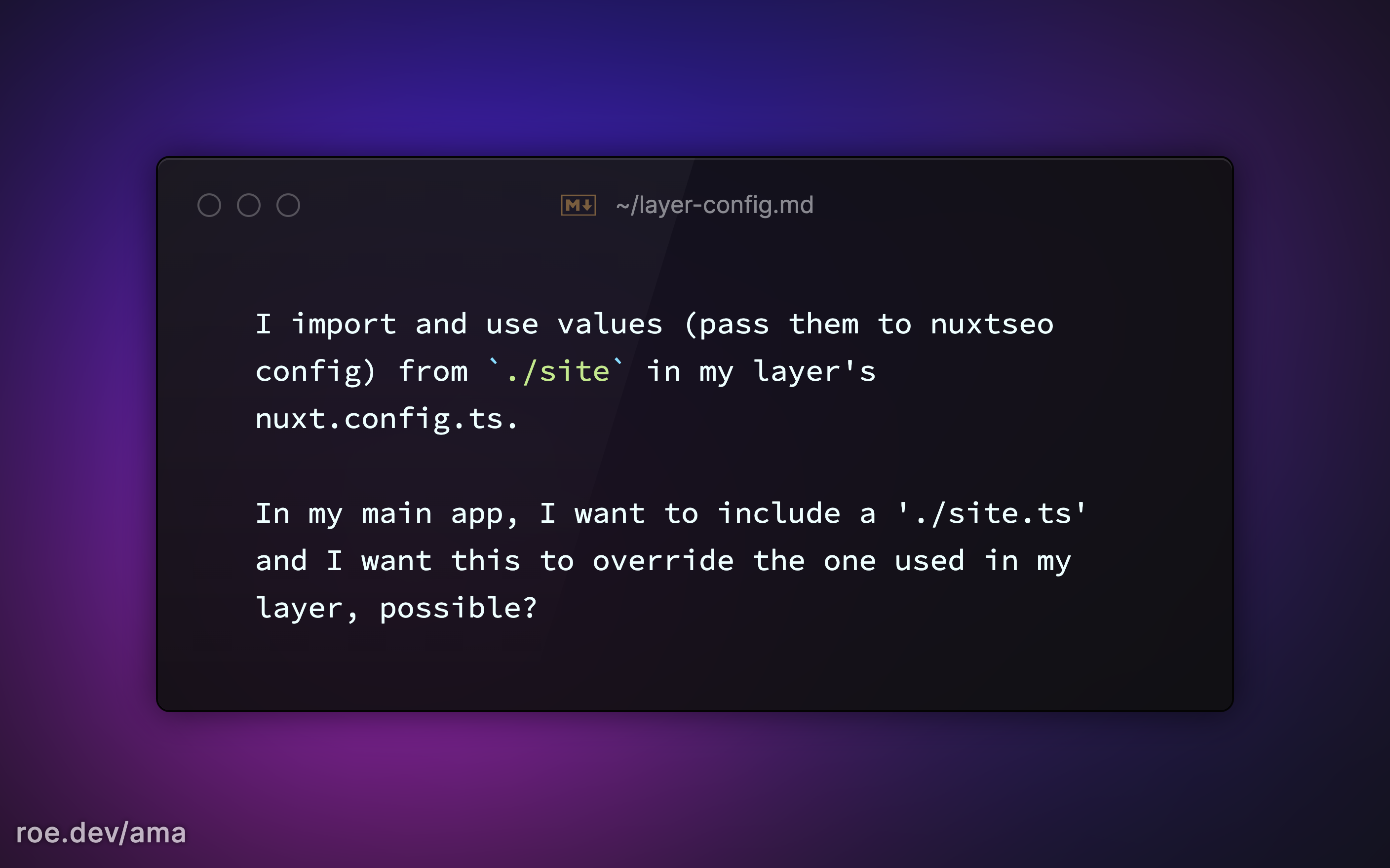 I import and use values (pass them to nuxtseo config) from `./site` in my layer's nuxt.config.ts.   In my main app, I want to include a './site.ts' and I want this to override the one used in my layer, possible?